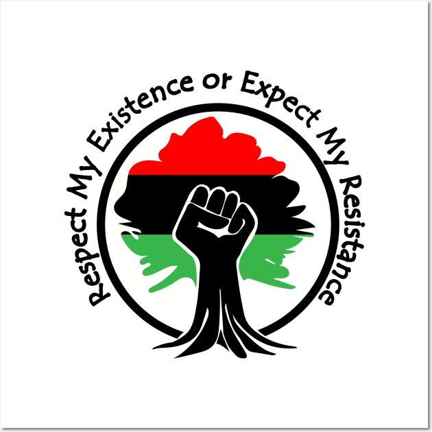 Respect My Existence or Expect My Resistance, Black Lives Matter, Protest, Raised Fist, Rooted Wall Art by UrbanLifeApparel